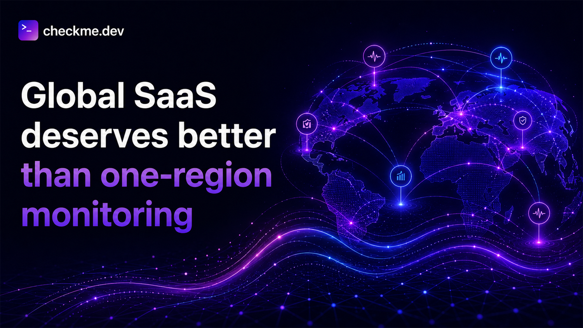 Global SaaS monitoring across countries and network regions instead of a single uptime location